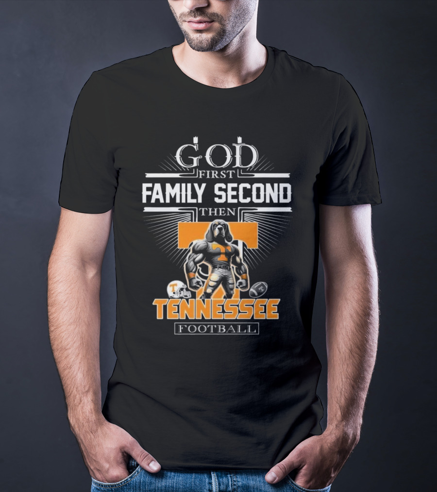 God First Family Second Then Tennessee Volunteers Football T-Shirt