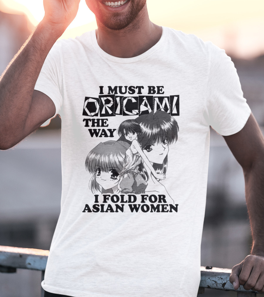 I Must Be Origami The Way I Fold For Asian Women Anime T-Shirt