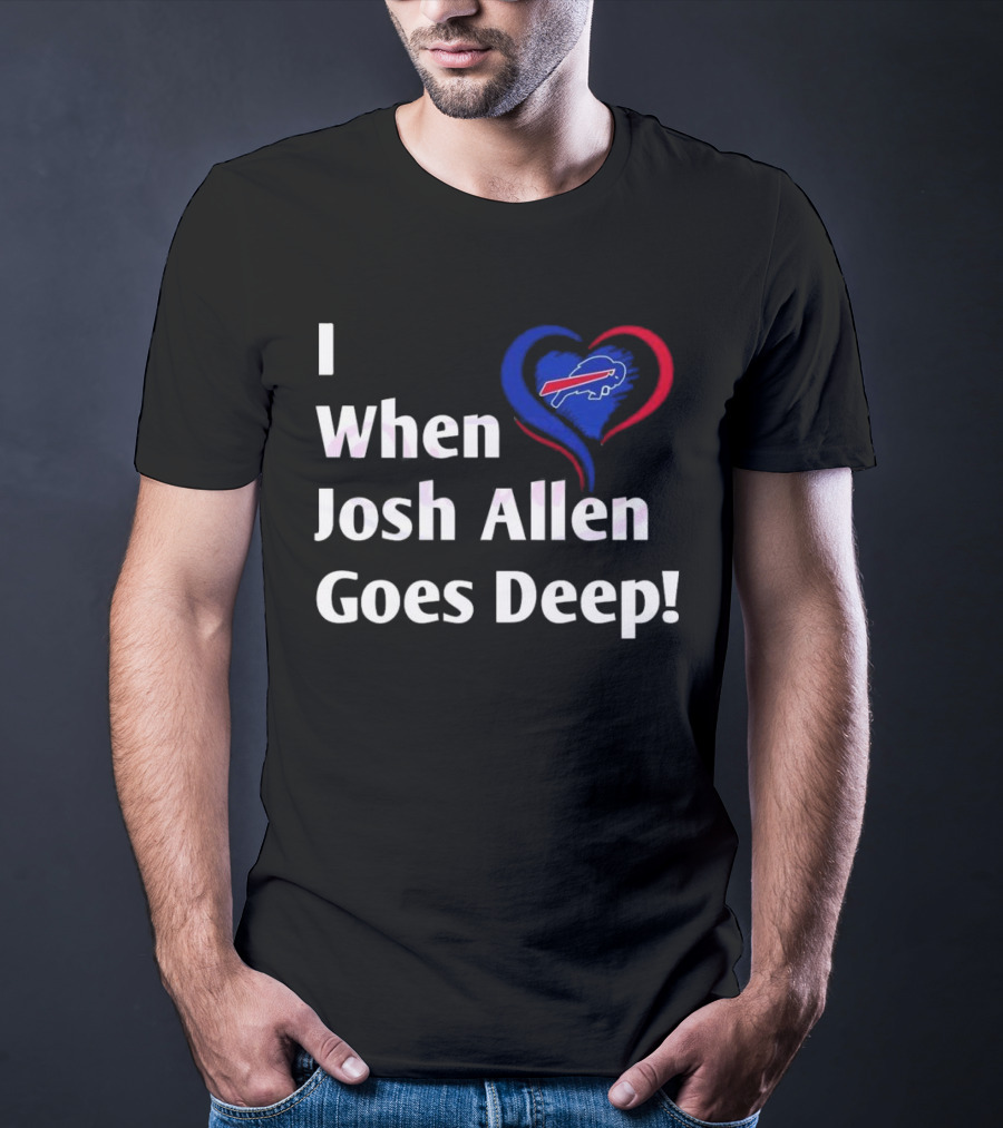 I Heart When Josh Allen Goes Deep Buffalo Bills Football T-Shirt