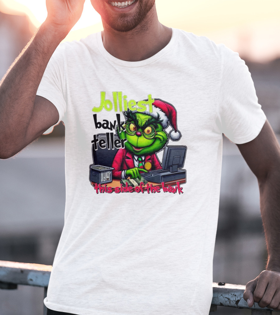 Jolliest Bank Teller Grinch This Side Of The Bank Merry Christmas T-Shirt