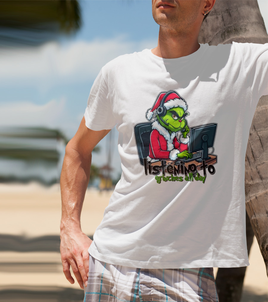 Grinch Listening To Grinches All Day Merry Christmas T-Shirt