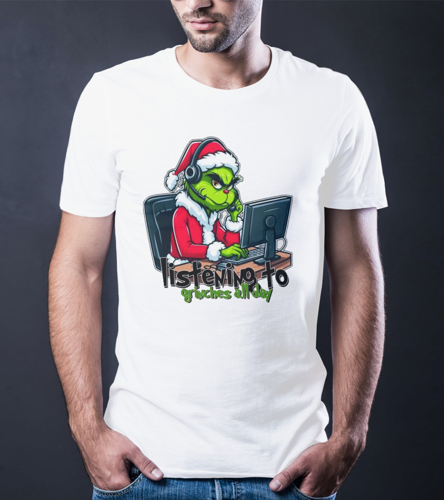 Grinch Listening To Grinches All Day Merry Christmas T-Shirt
