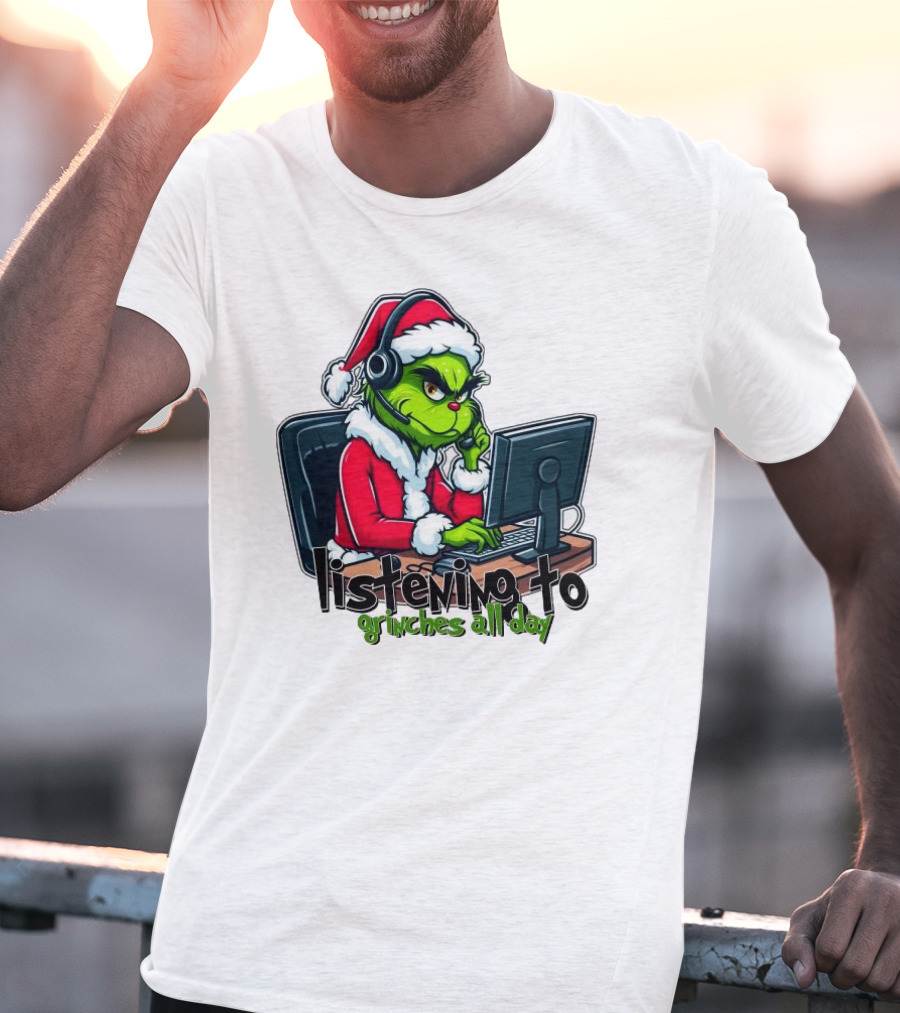 Grinch Listening To Grinches All Day Merry Christmas T-Shirt