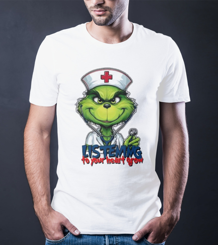 Listening To Your Heart Grow Merry Christmas Grinch Nurse Stethoscope T-Shirt