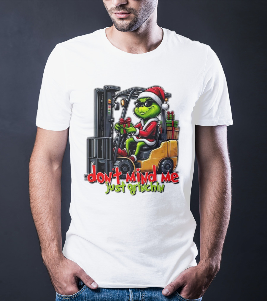 Don't Mind Me Just Grinchin Merry Christmas Santa Grinch On Forklift T-Shirt