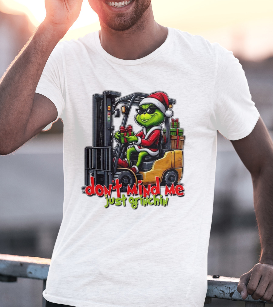 Don't Mind Me Just Grinchin Merry Christmas Santa Grinch On Forklift T-Shirt