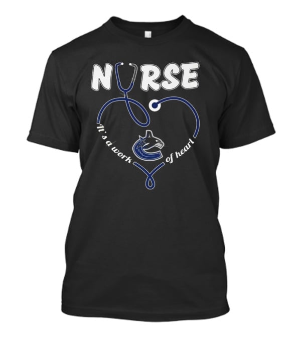Vancouver Canucks Nurse It's A Work Of Heart T-Shirt