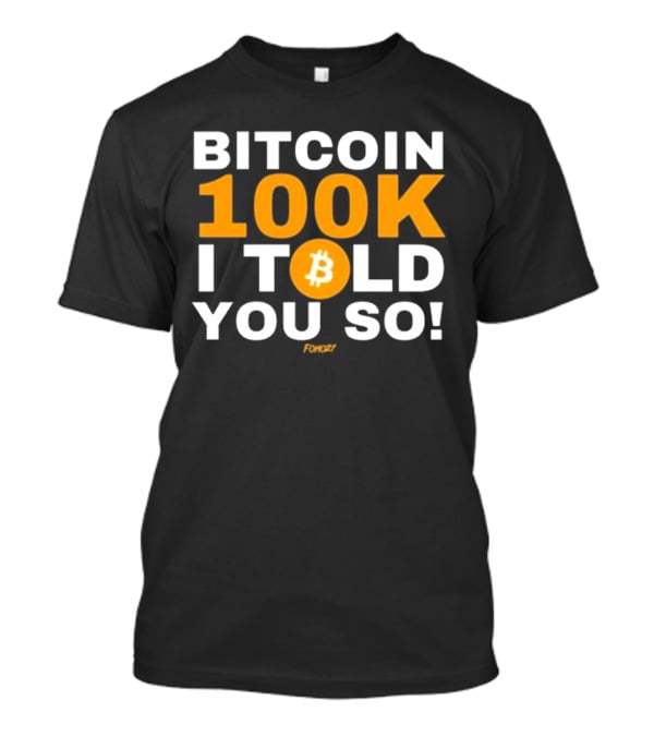 Fomo21 Bitcoin 100K I Told You So T-Shirt