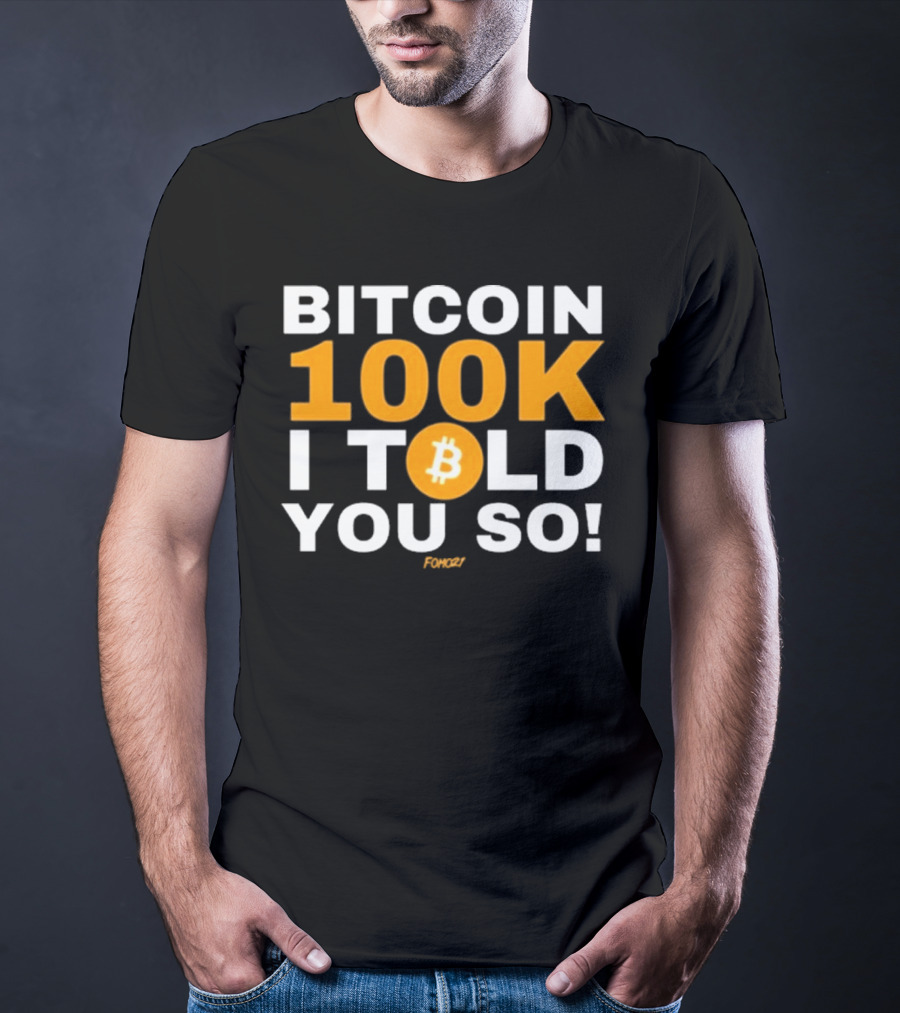 Fomo21 Bitcoin 100K I Told You So T-Shirt