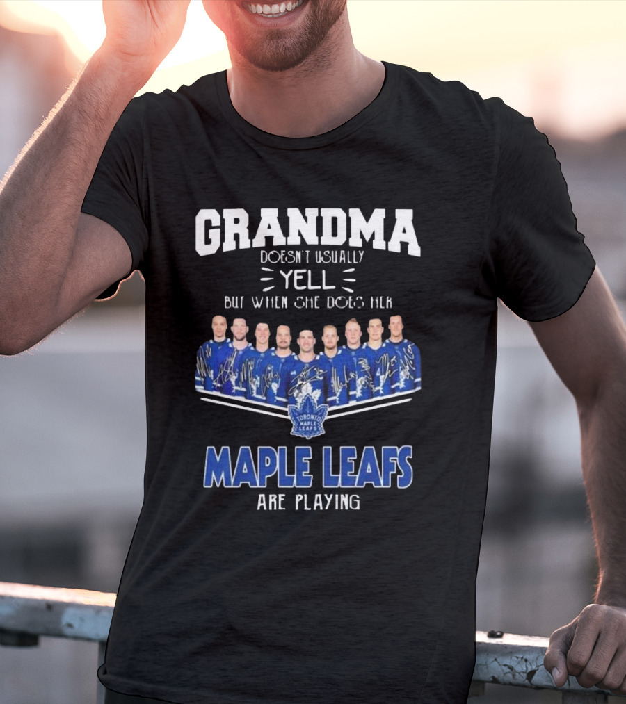 Grandma Doesn’t Usually Yell When Toronto Maple Leafs Are Playing Signatures T-Shirt