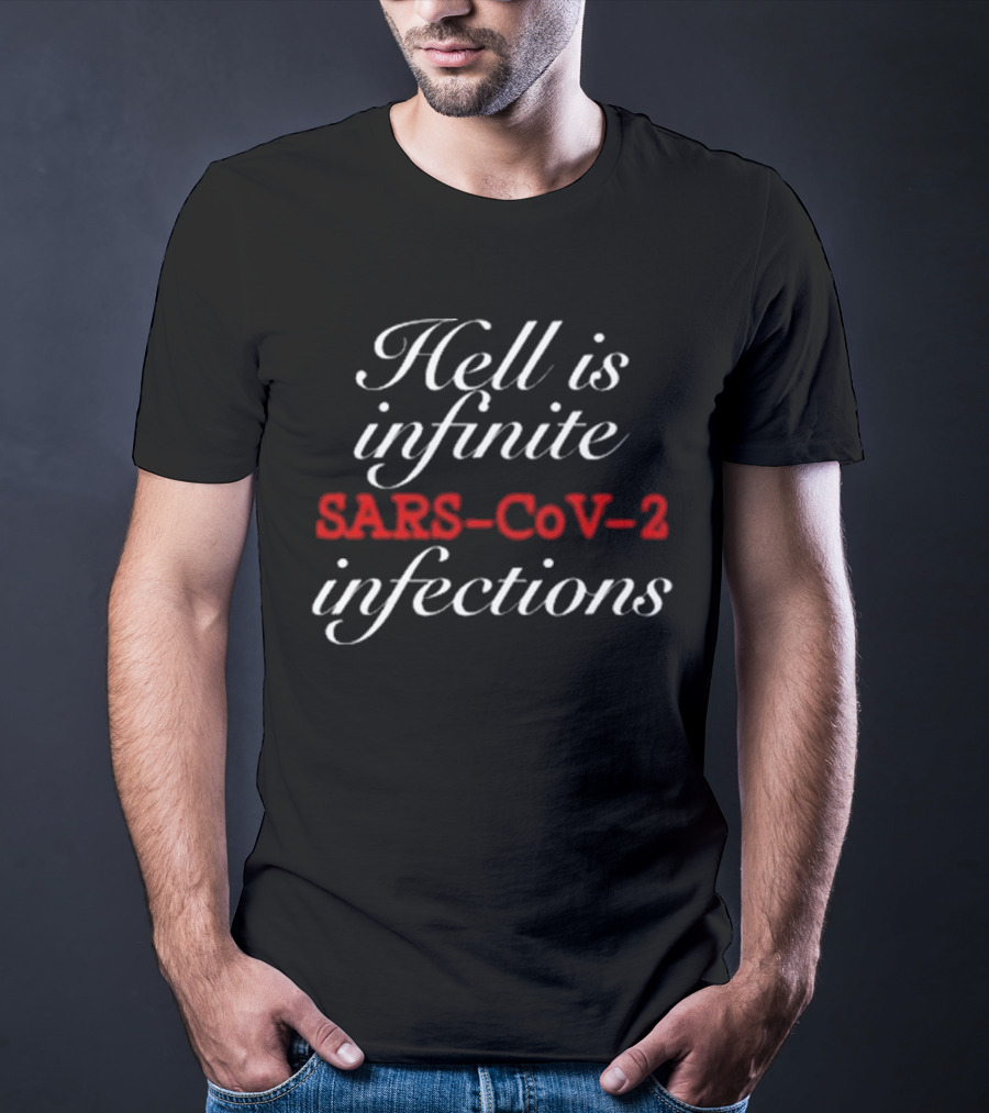 Hell Is Infinite SARS-CoV-2 Infections T-Shirt