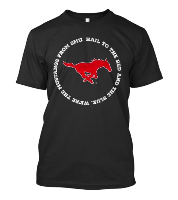 Hail To The Red And Blue We’re The Mustangs From SMU T-Shirt