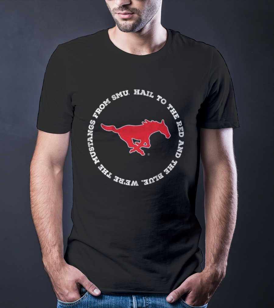 Hail To The Red And Blue We’re The Mustangs From SMU T-Shirt