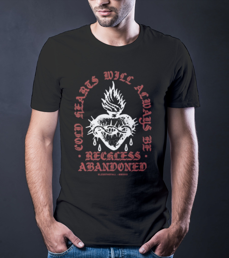 Cold Hearts Will Always Be Reckless Abandoned Bless The Fall MMXXI T-Shirt