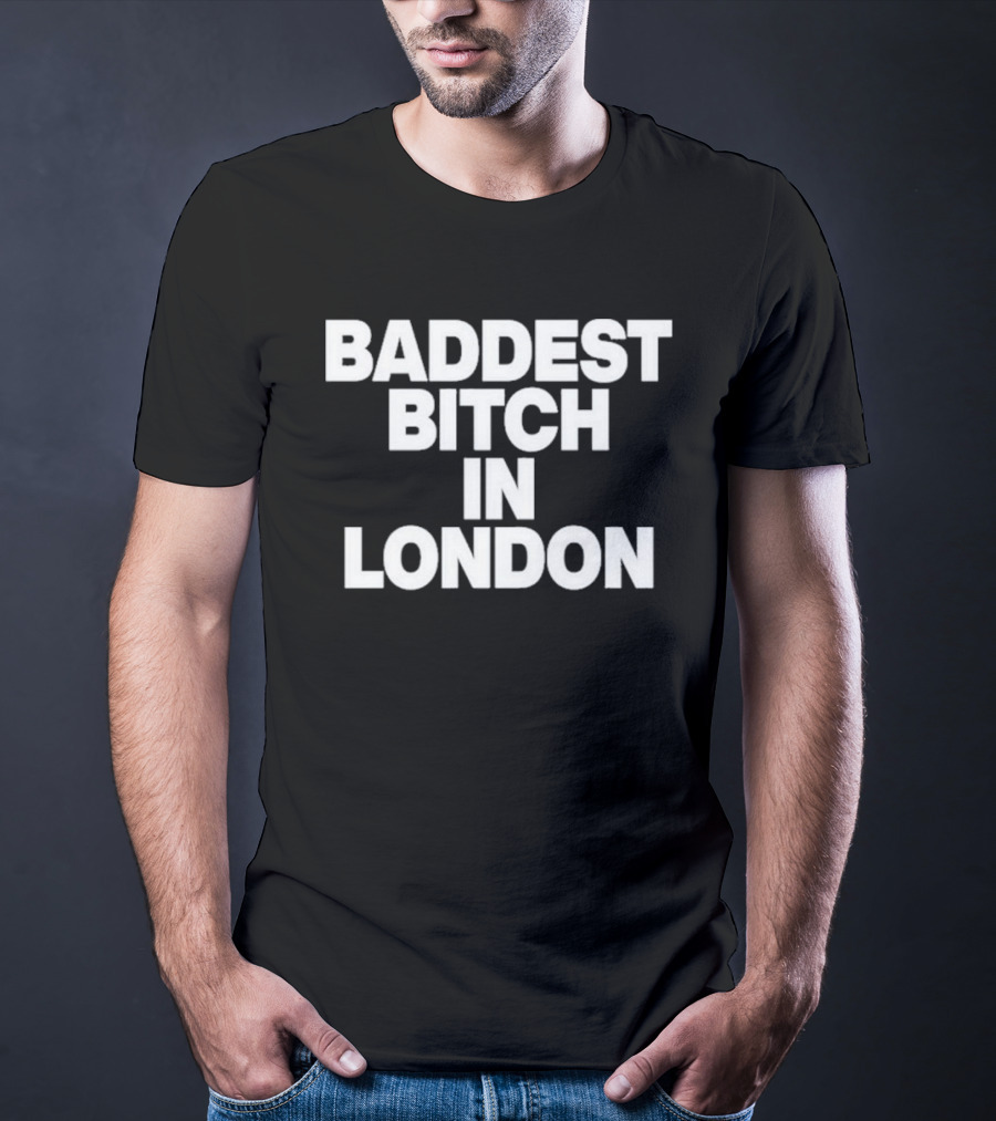 Baddest Bitch In London T-Shirt