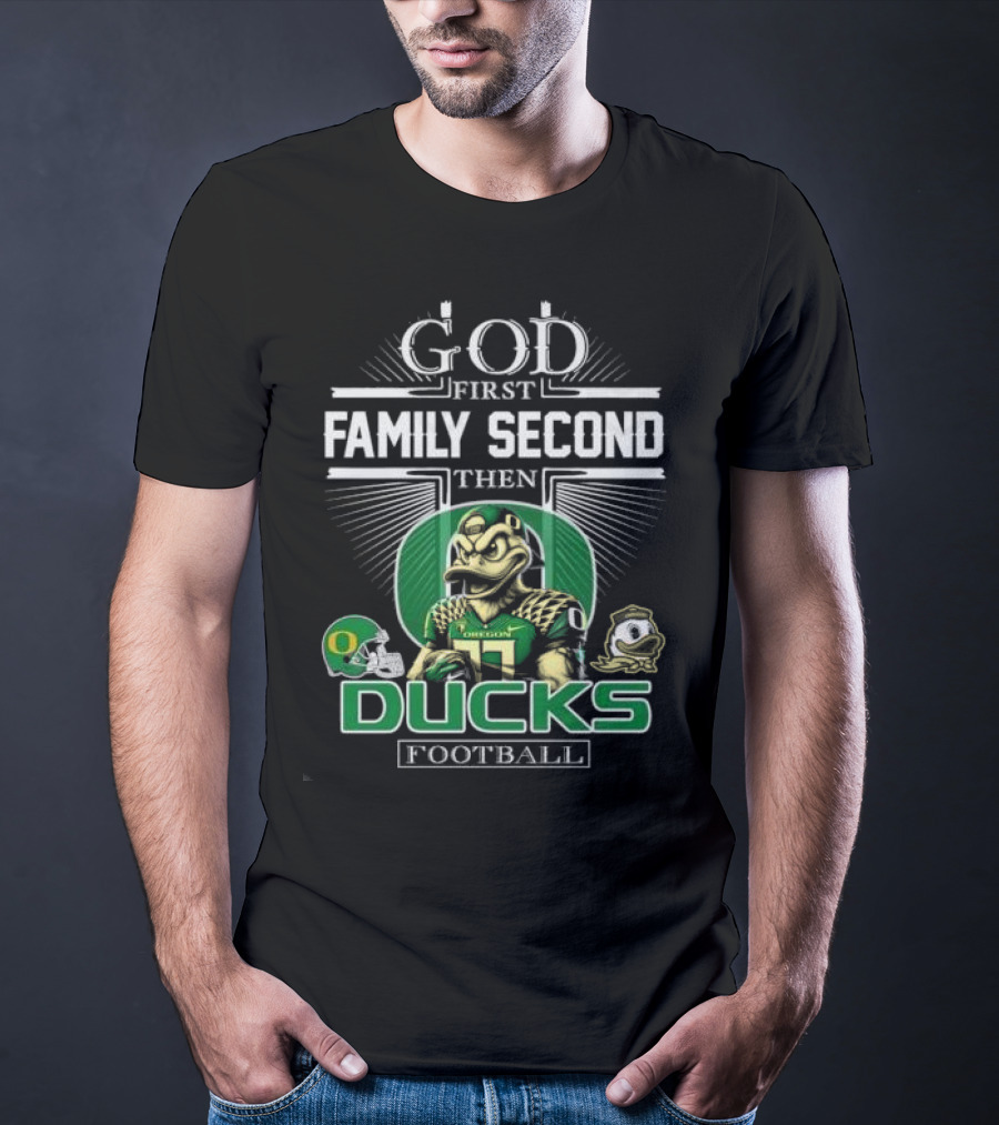 God First Family Second Then Oregon Ducks Football Mascot T-Shirt