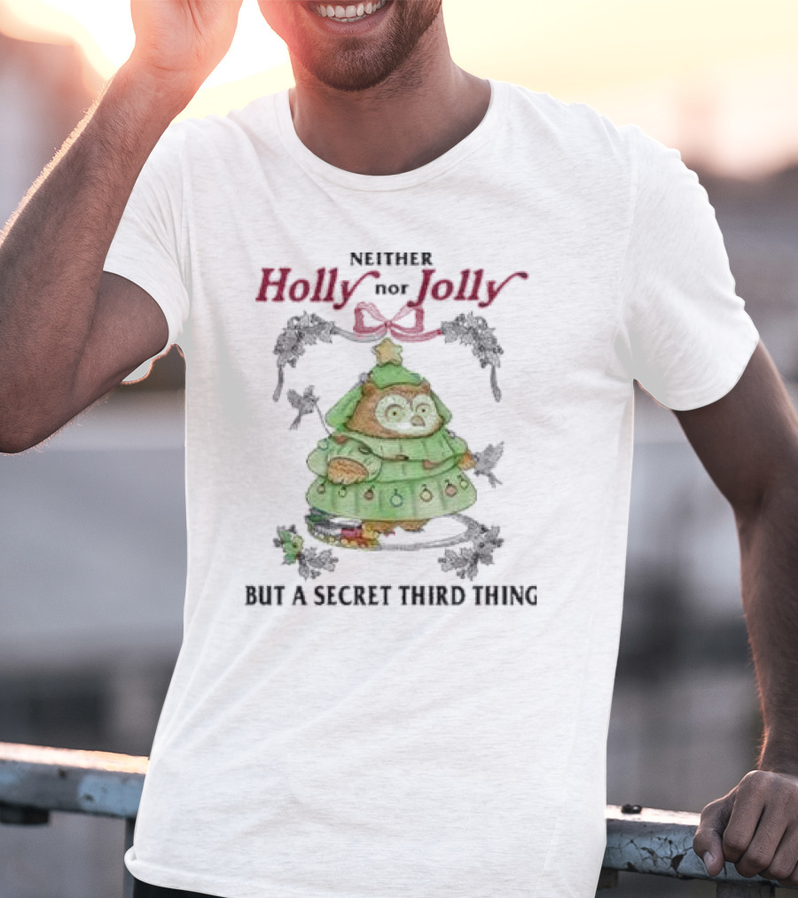 Neither Holly Nor Jolly But A Secret Third Thing Owl Christmas Tree T-Shirt