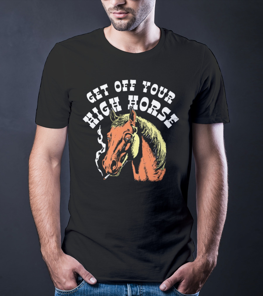 Get Off Your High Horse Smoking T-Shirt