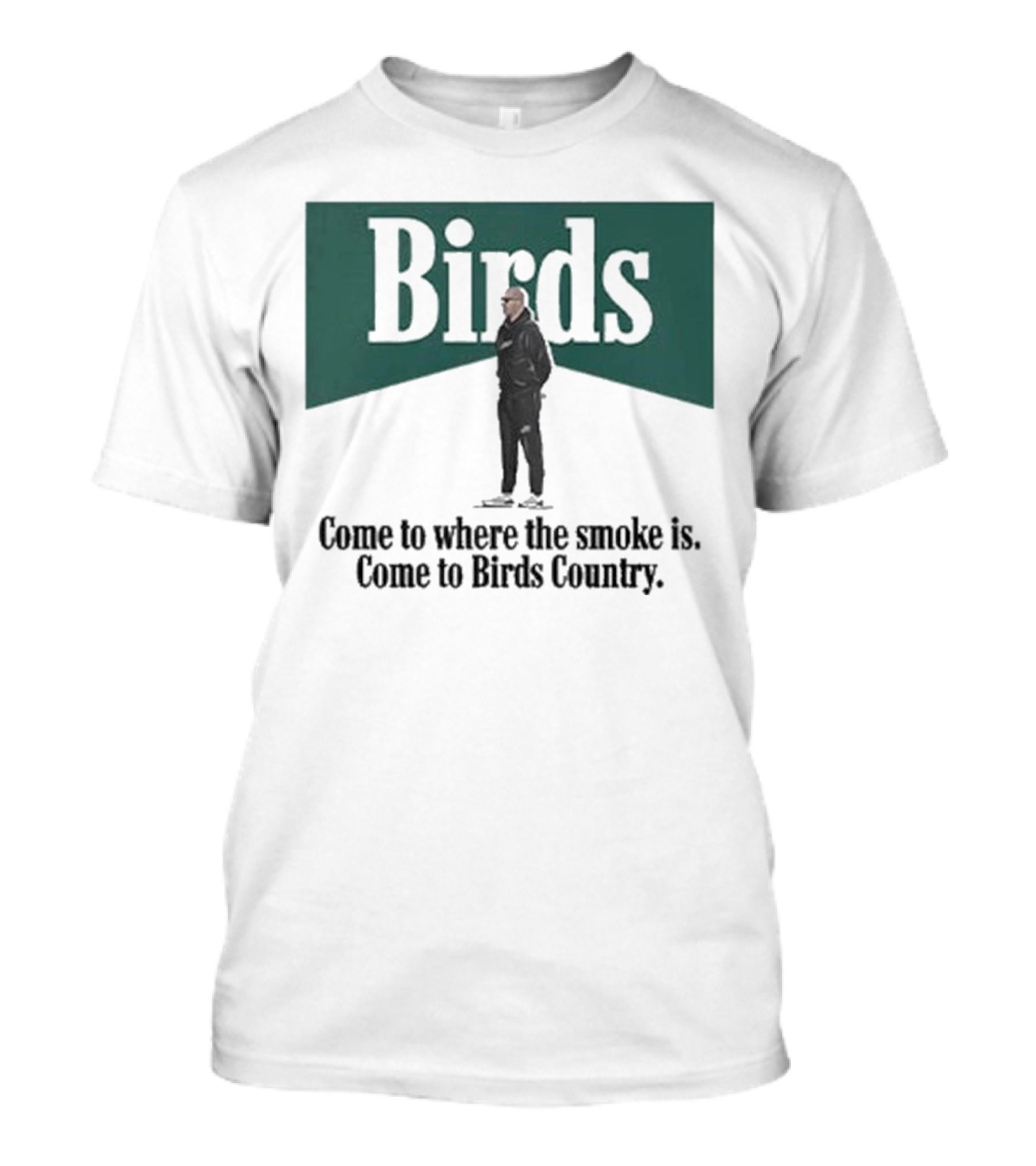 Birds Come To Where The Smoke Is Come To Birds Country Nick Sirianni Philadelphia Eagles T-Shirt
