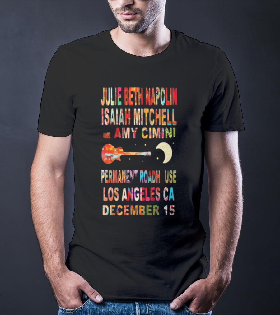 Julie Beth Napolin Isaiah Mitchell Amy Cimini Permanent Records Roadhouse Los Angeles December 15 T-Shirt