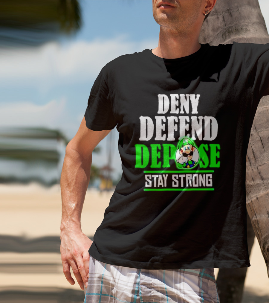 Super Mario Luigi Deny Defend Depose Stay Strong T-Shirt