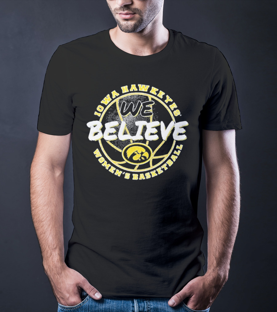 Iowa Hawkeyes Women's Basketball We Believe T-Shirt