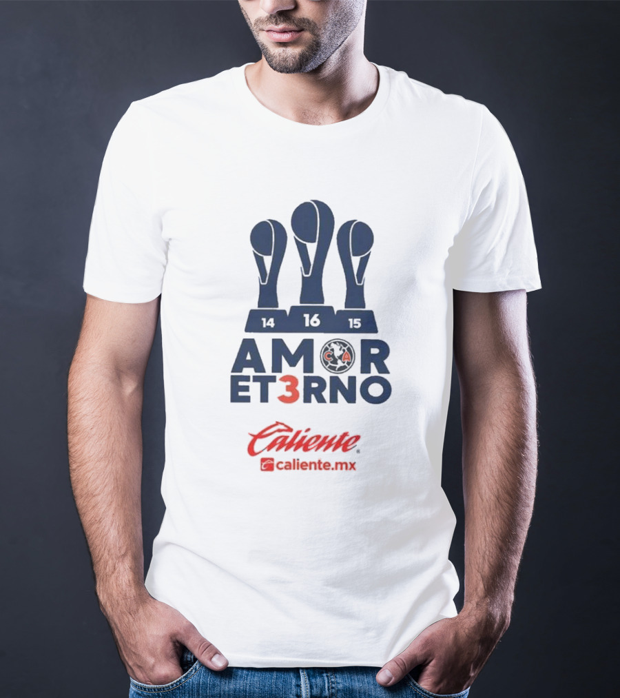 Club America Amor Eterno 3 Caliente.mx Tricampeon Del Futbol Mexicano 14 16 15 T-Shirt