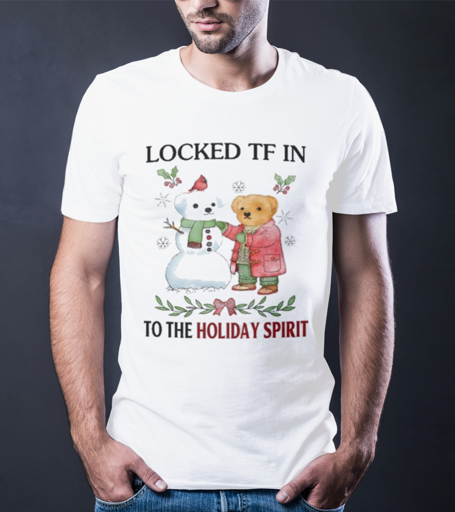 Locked TF In To The Holiday Spirit Bear And Snowman Winter Scene T-Shirt