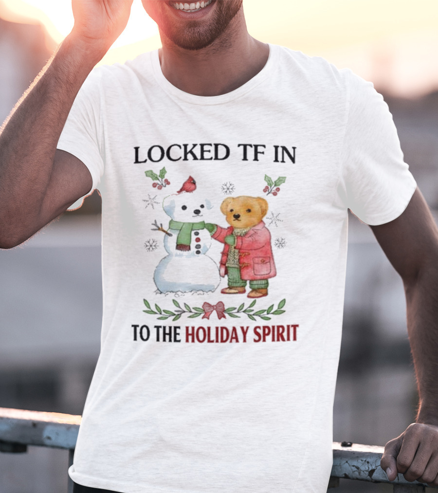 Locked TF In To The Holiday Spirit Bear And Snowman Winter Scene T-Shirt