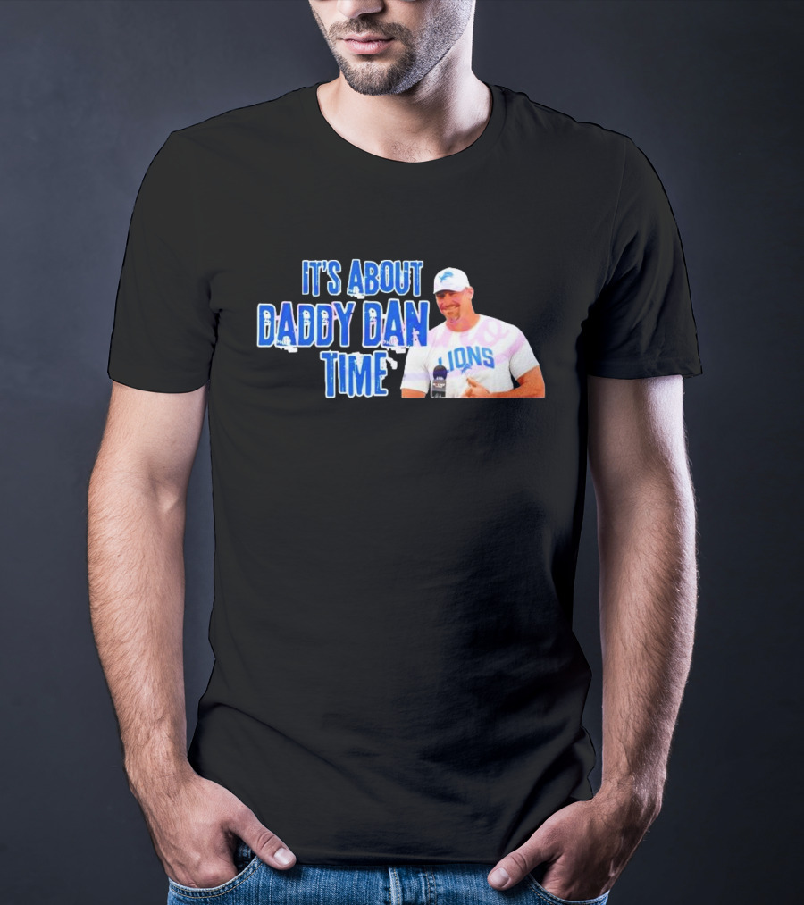 It's About Daddy Dan Time Dan Campbell Detroit Lions T-Shirt