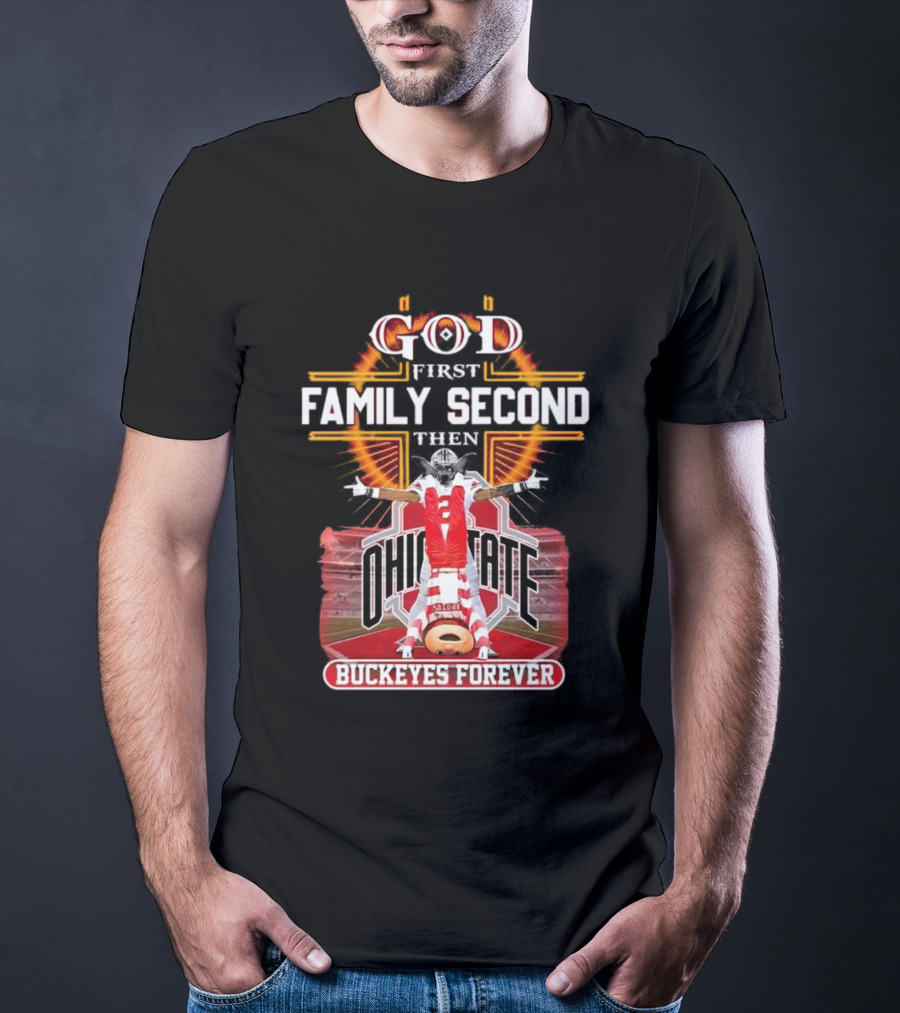 God First Family Second Then Ohio State Buckeyes Forever Football Fan Spirit T-Shirt
