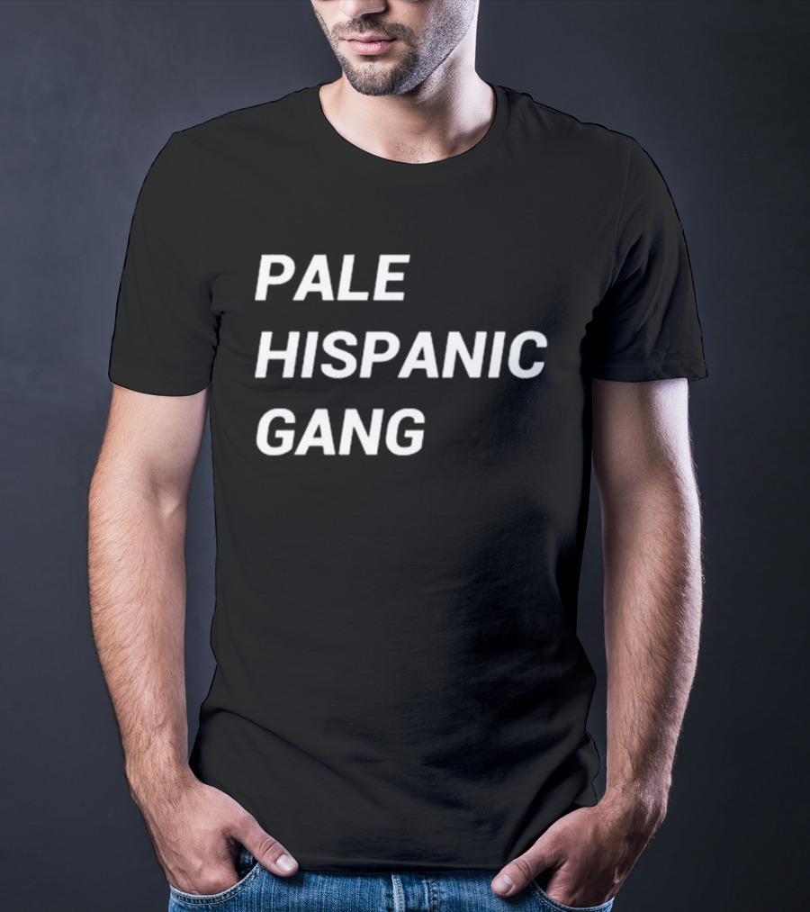 Pale Hispanic Gang T-Shirt