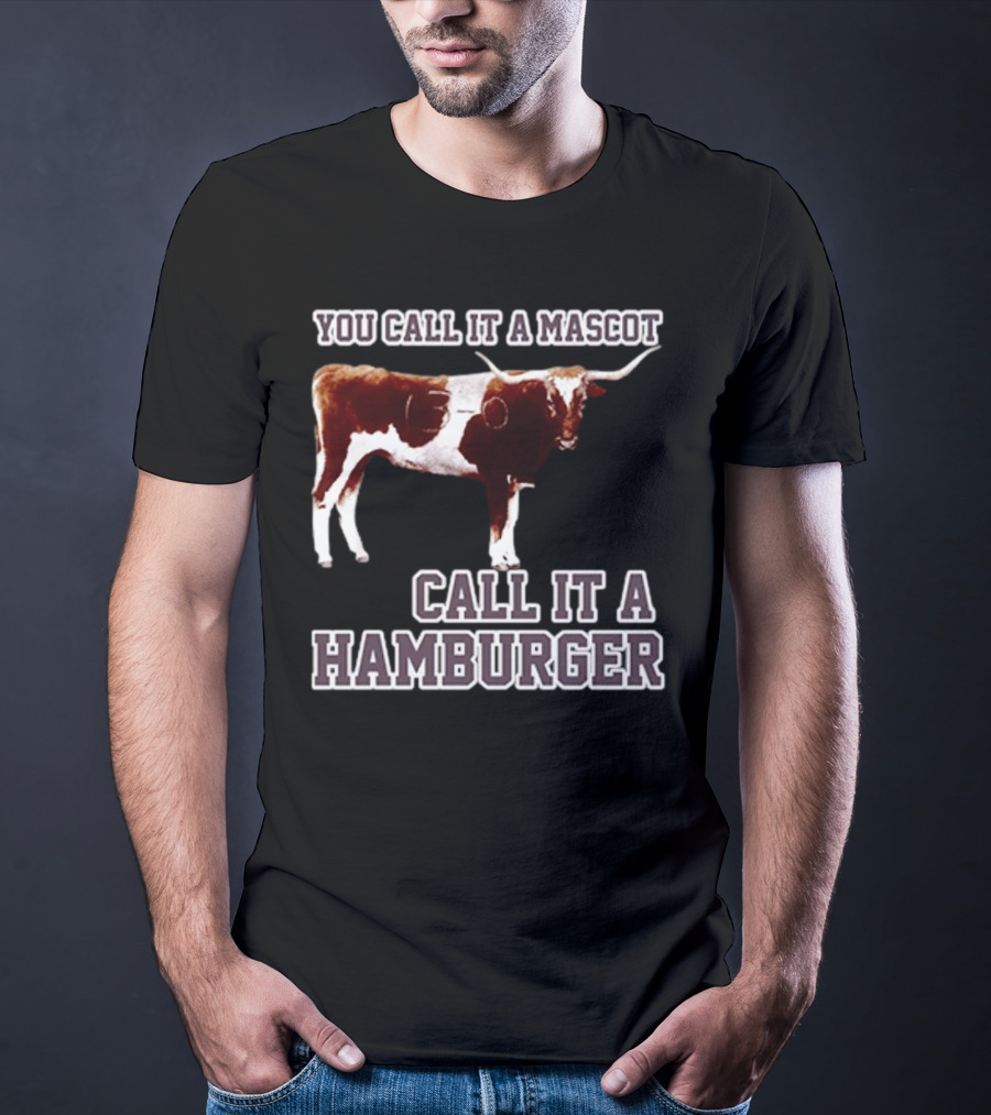 Texas A&M Aggies Football You Call It A Mascot Call It A Hamburger T-Shirt