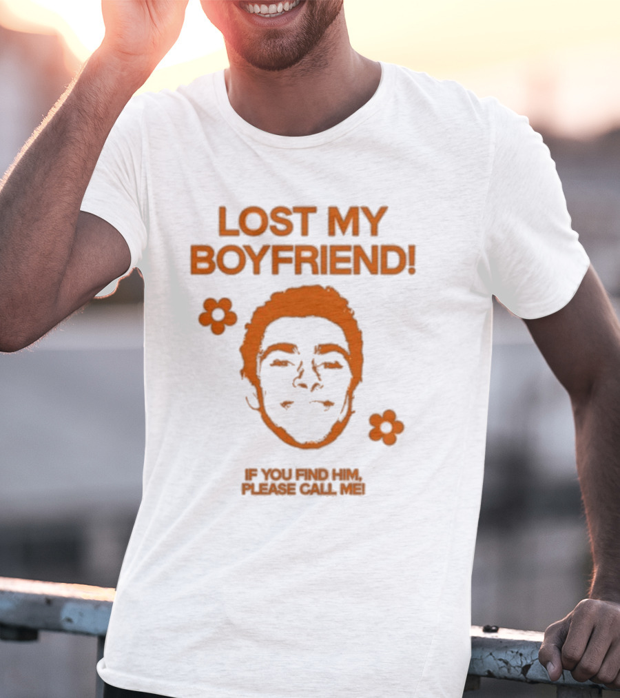 Lost My Boyfriend If You Find Him Please Call Me Flowers And Smiling Face T-Shirt