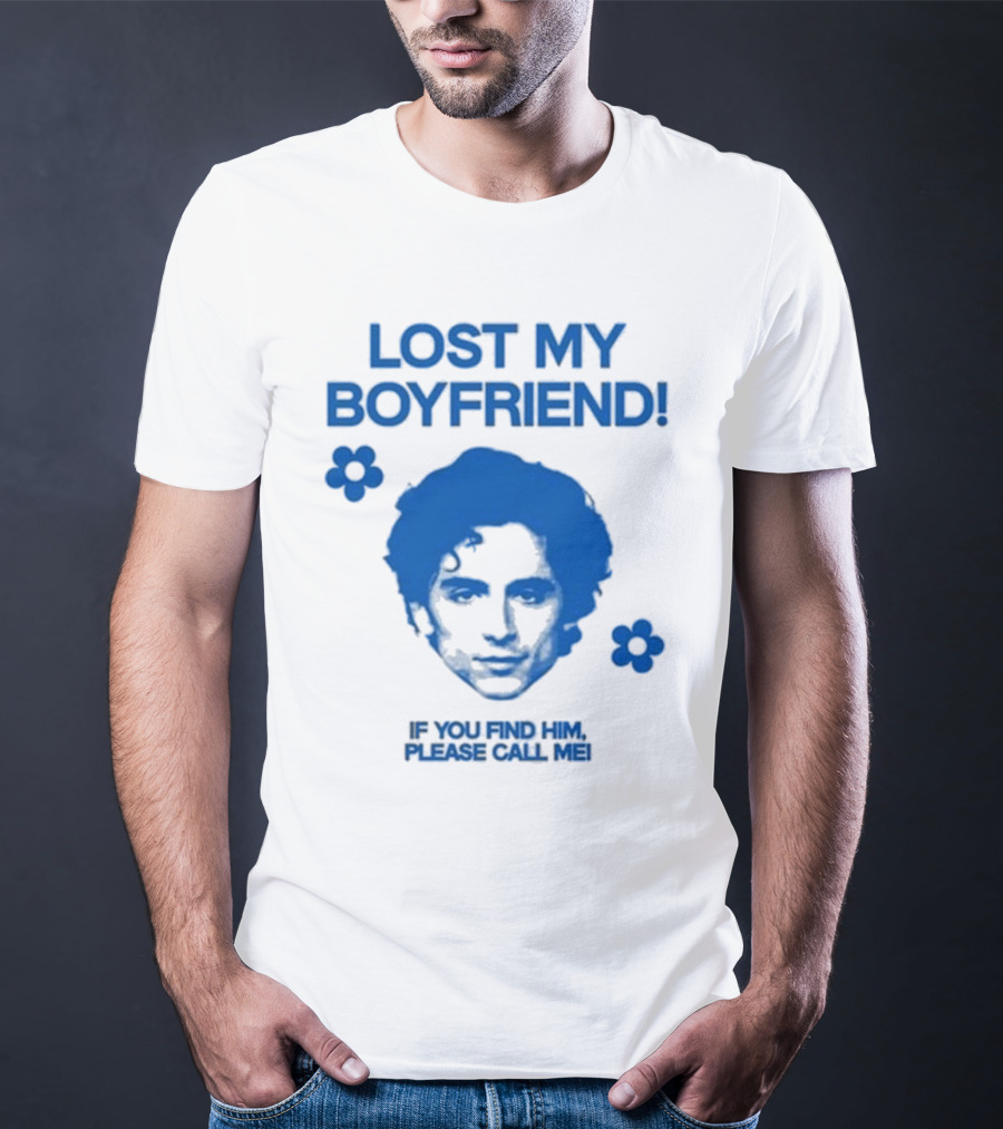 Lost My Boyfriend If You Find Him Please Call Me Timothée Chalamet Face With Flowers T-Shirt