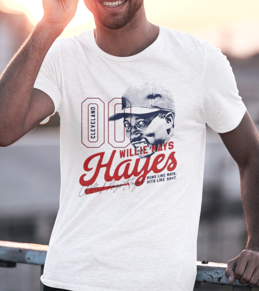 Cleveland 00 Willie Mays Hayes Runs Like Mays Hits Like Sh*t T-Shirt