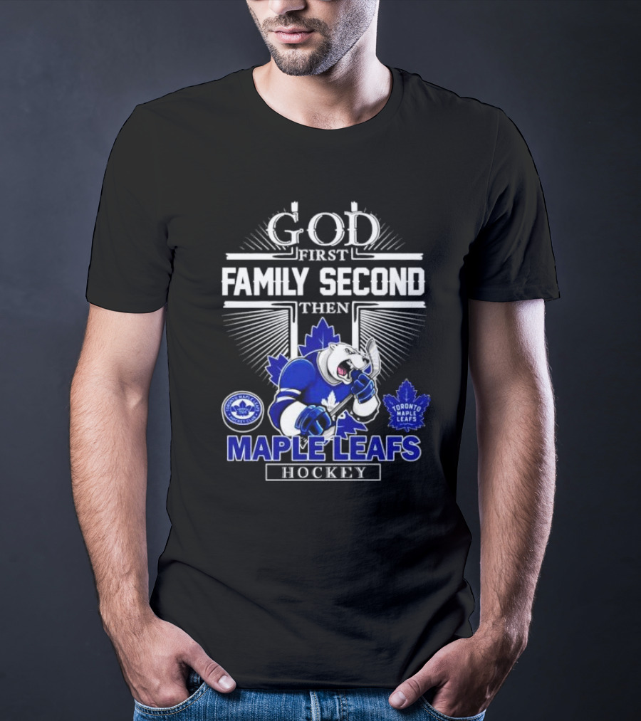 God First Family Second Then Toronto Maple Leafs Hockey Mascot Leafs T-Shirt