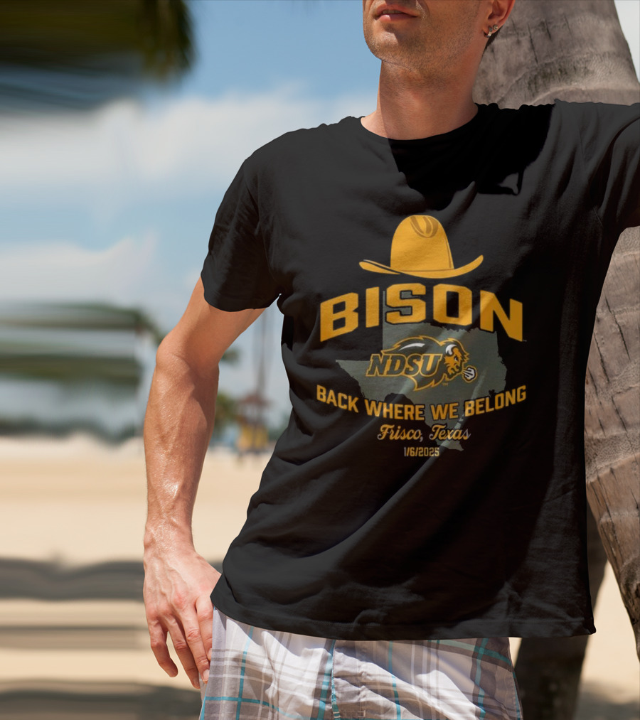 Bison NDSU Back Where We Belong Frisco Texas 1/6/2025 T-Shirt