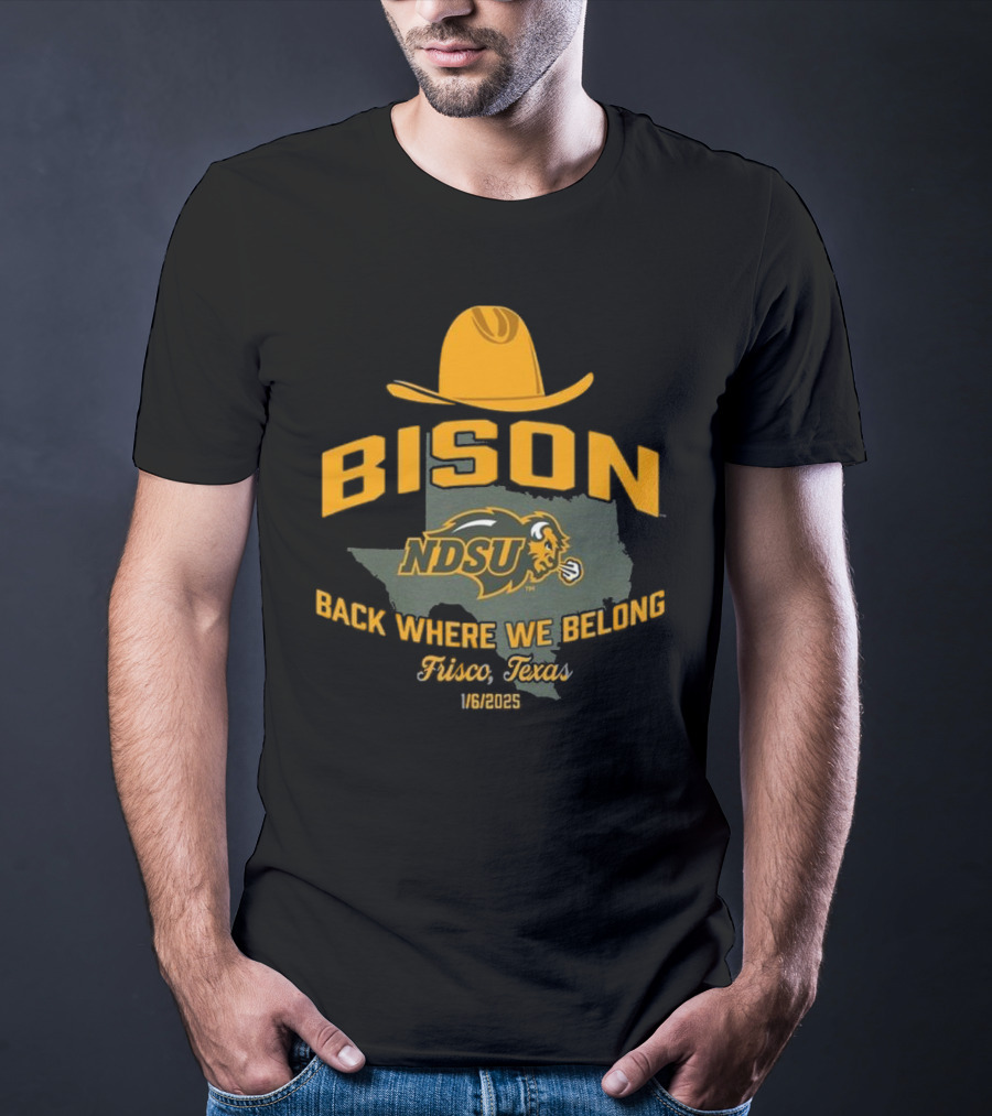 Bison NDSU Back Where We Belong Frisco Texas 1/6/2025 T-Shirt