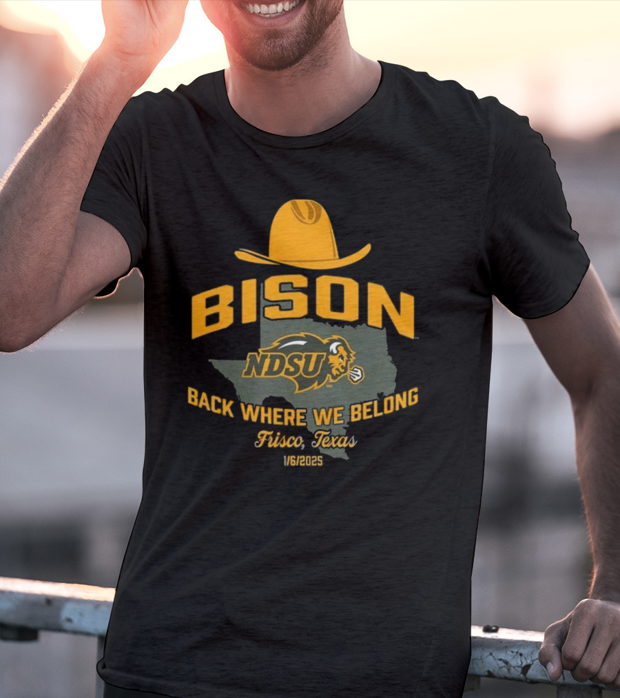 Bison NDSU Back Where We Belong Frisco Texas 1/6/2025 T-Shirt