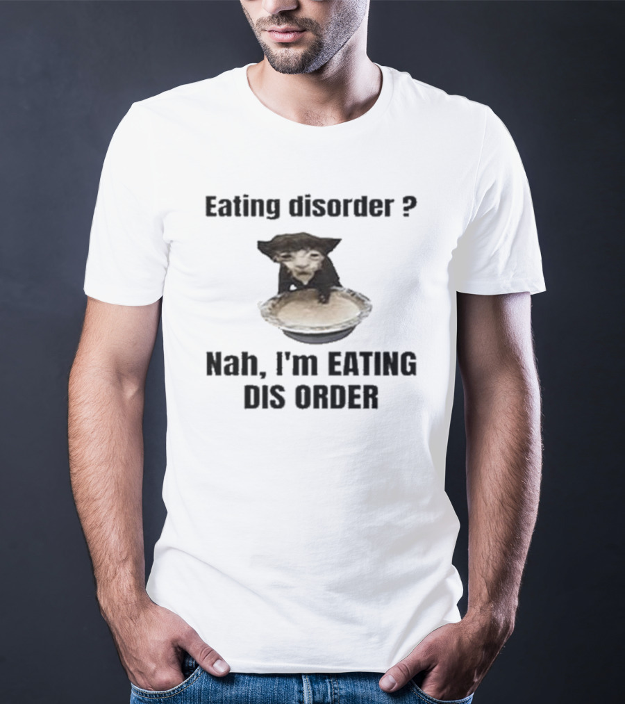 Eating Disorder Nah I’m Eating Dis Order Funny Animal Meme T-Shirt