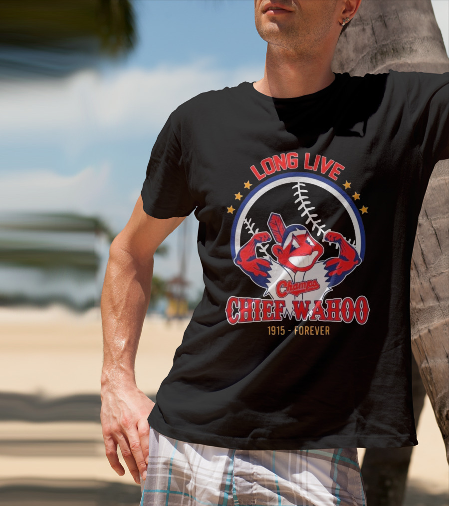 Long Live Chief Wahoo Champs 1915-Forever T-Shirt