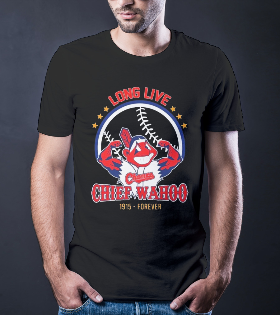 Long Live Chief Wahoo Champs 1915-Forever T-Shirt