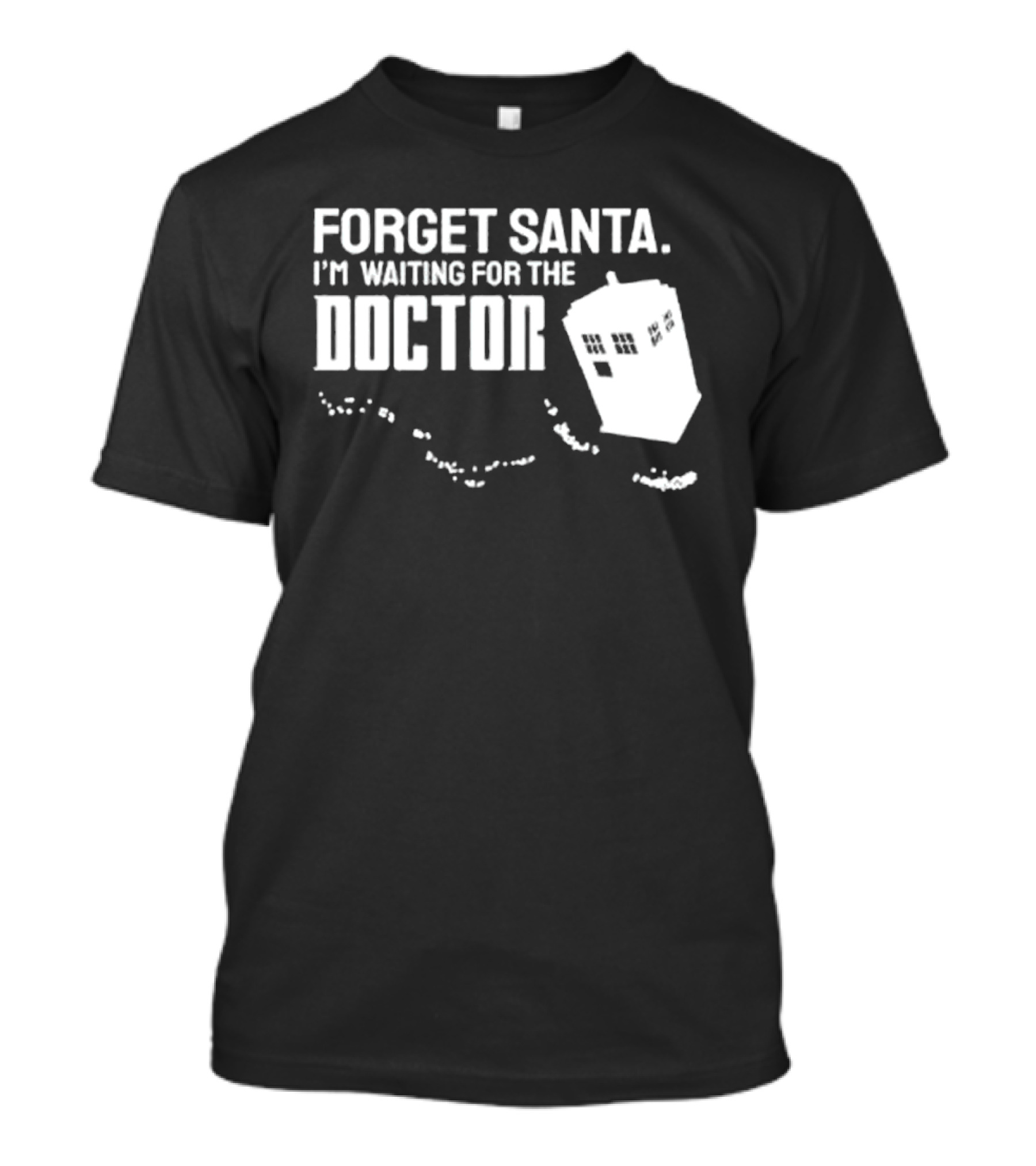Forget Santa I'm Waiting For The Doctor TARDIS Holiday Humor T-Shirt
