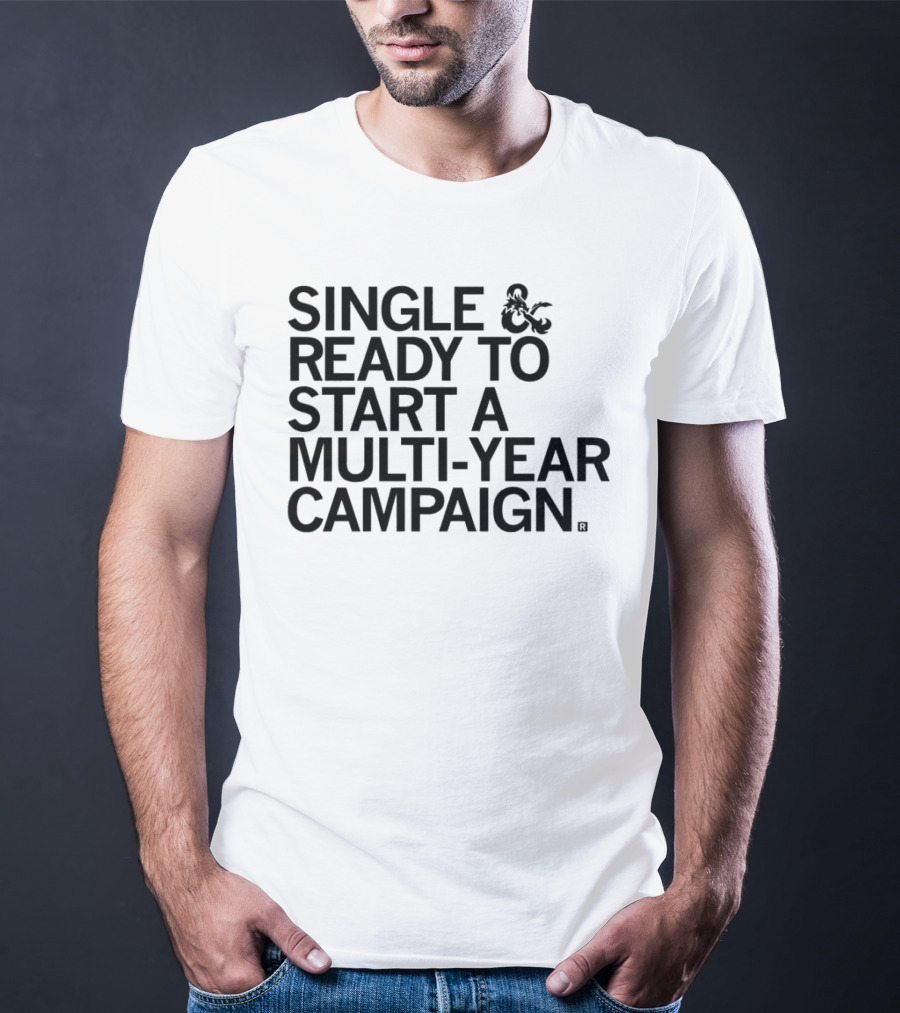 Single And Ready To Start A Multi-Year Campaign Dungeons And Dragons T-Shirt