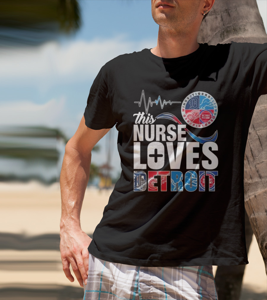This Nurse Loves Detroit Tigers Lions Pistons Red Wings T-Shirt