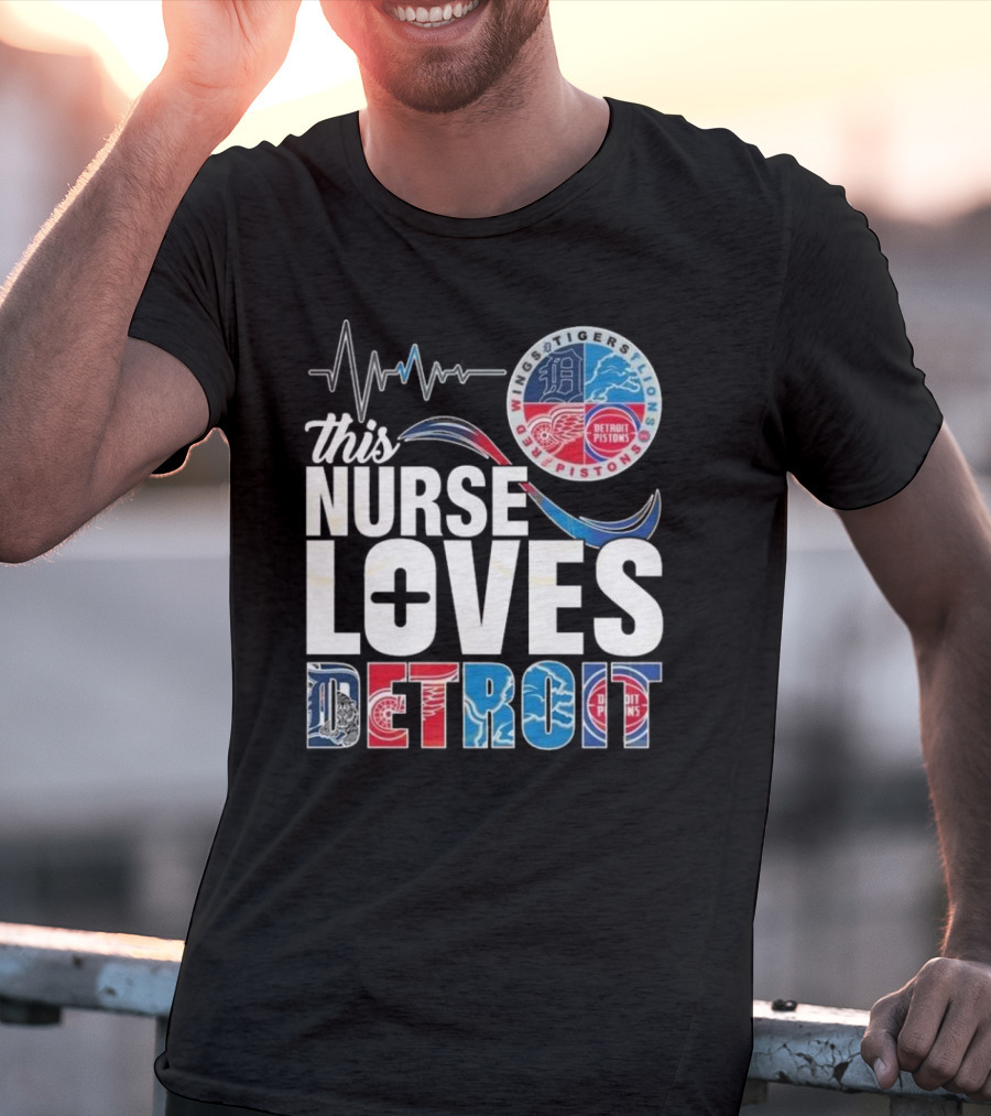 This Nurse Loves Detroit Tigers Lions Pistons Red Wings T-Shirt