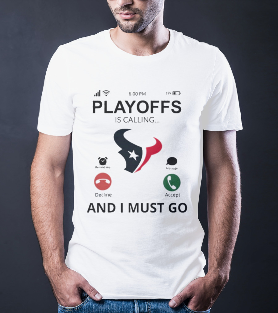 Houston Texans Playoffs Is Calling And I Must Go T-Shirt