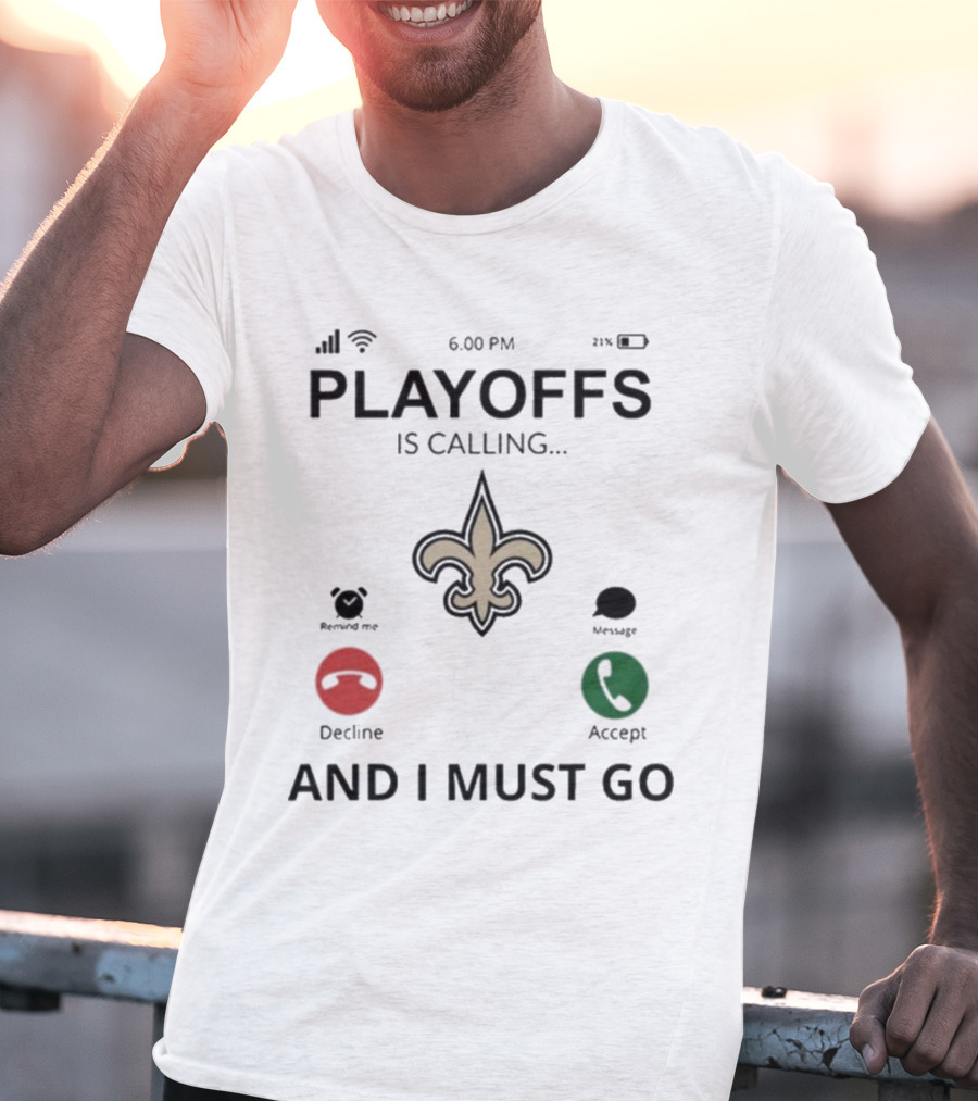 6.00 PM Playoffs Is Calling Decline Or Accept And I Must Go Saints T-Shirt