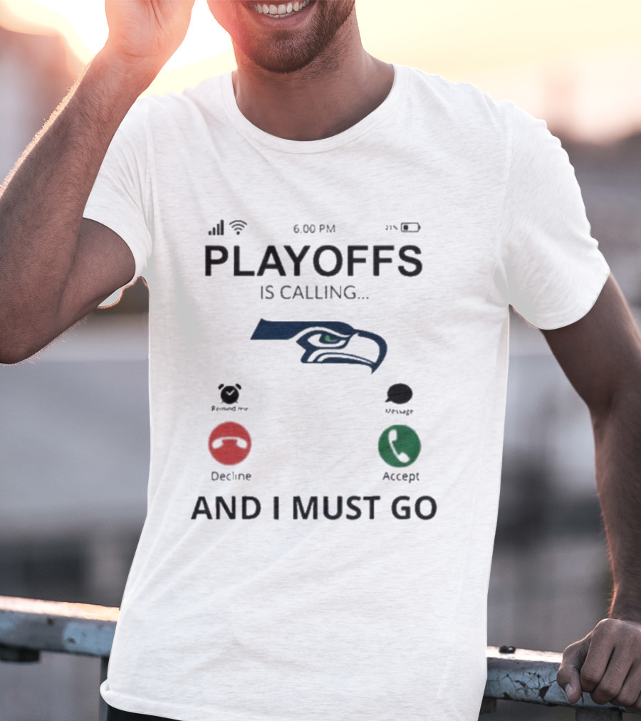 Seattle Seahawks Playoffs Is Calling And I Must Go T-Shirt